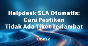 Helpdesk SLA Otomatis: Cara Pastikan Tidak Ada Tiket Terlambat