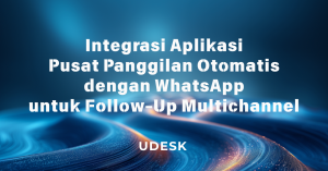 Integrasi Aplikasi Pusat Panggilan Otomatis dengan WhatsApp untuk Follow-Up Multichannel