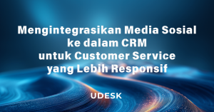 Mengintegrasikan Media Sosial ke dalam CRM untuk Customer Service yang Lebih Responsif