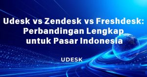 Udesk vs Zendesk vs Freshdesk: Perbandingan Lengkap untuk Pasar Indonesia