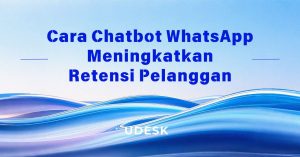 Cara Chatbot WhatsApp Meningkatkan Retensi Pelanggan