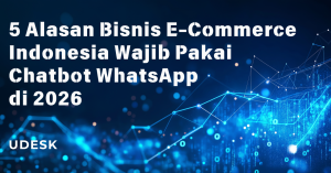5 Alasan Bisnis E-Commerce Indonesia Wajib Pakai Chatbot WhatsApp di 2026