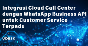 Integrasi Cloud Call Center dengan WhatsApp Business API untuk Customer Service Terpadu