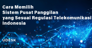 Cara Memilih Sistem Pusat Panggilan yang Sesuai Regulasi Telekomunikasi Indonesia