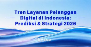 Tren Layanan Pelanggan Digital di Indonesia: Prediksi & Strategi 2026