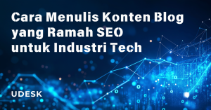 Cara Menulis Konten Blog yang Ramah SEO untuk Industri Tech