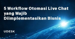 5 Workflow Otomasi Live Chat yang Wajib Diimplementasikan Bisnis