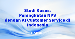 Studi Kasus: Peningkatan NPS dengan AI Customer Service di Indonesia