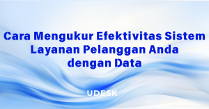 Cara Mengukur Efektivitas Sistem Layanan Pelanggan Anda dengan Data