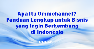 Apa Itu Omnichannel? Panduan Lengkap untuk Bisnis yang Ingin Berkembang di Indonesia