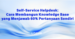 Self-Service Helpdesk: Cara Membangun Knowledge Base yang Menjawab 60% Pertanyaan Sendiri
