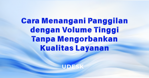 Cara Menangani Panggilan dengan Volume Tinggi Tanpa Mengorbankan Kualitas Layanan