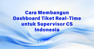 Cara Membangun Dashboard Tiket Real-Time untuk Supervisor CS Indonesia