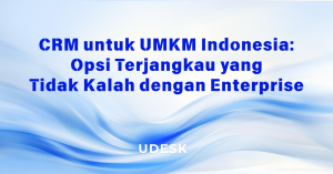 CRM untuk UMKM Indonesia: Opsi Terjangkau yang Tidak Kalah dengan Enterprise