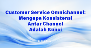 Customer Service Omnichannel: Mengapa Konsistensi Antar Channel Adalah Kunci