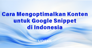 Cara Mengoptimalkan Konten untuk Google Snippet di Indonesia