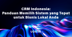 CRM Indonesia: Panduan Memilih Sistem yang Tepat untuk Bisnis Lokal Anda