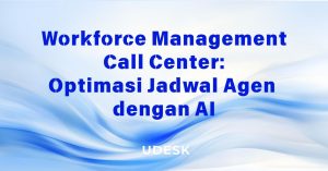 Workforce Management Call Center: Optimasi Jadwal Agen dengan AI