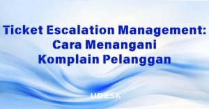 Ticket Escalation Management: Cara Menangani Komplain Pelanggan
