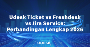 Udesk Ticket vs Freshdesk vs Jira Service: Perbandingan Lengkap 2026