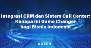 Integrasi CRM dan Sistem Call Center: Kenapa Ini Game Changer bagi Bisnis Indonesia