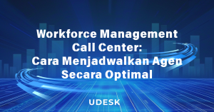 Workforce Management Call Center: Cara Menjadwalkan Agen Secara Optimal
