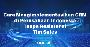 Cara Mengimplementasikan CRM di Perusahaan Indonesia Tanpa Resistensi Tim Sales