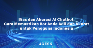 Bias dan Akurasi AI Chatbot: Cara Memastikan Bot Anda Adil dan Akurat untuk Pengguna Indonesia