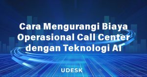 Cara Mengurangi Biaya Operasional Call Center dengan Teknologi AI