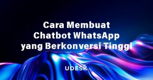 Cara Membuat Chatbot WhatsApp yang Berkonversi Tinggi