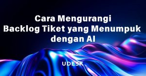 Cara Mengurangi Backlog Tiket yang Menumpuk dengan AI