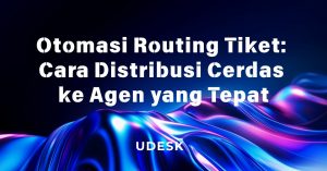 Otomasi Routing Tiket: Cara Distribusi Cerdas ke Agen yang Tepat