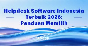 Helpdesk Software Indonesia Terbaik 2026: Panduan Memilih